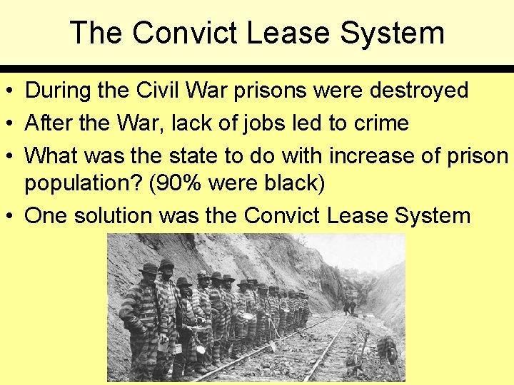 The Convict Lease System • During the Civil War prisons were destroyed • After