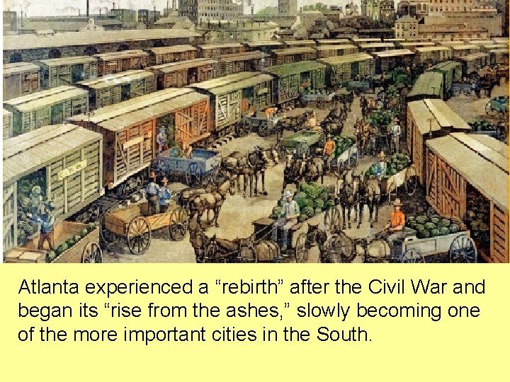 Atlanta experienced a “rebirth” after the Civil War and began its “rise from the