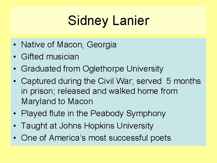 Sidney Lanier • • Native of Macon, Georgia Gifted musician Graduated from Oglethorpe University
