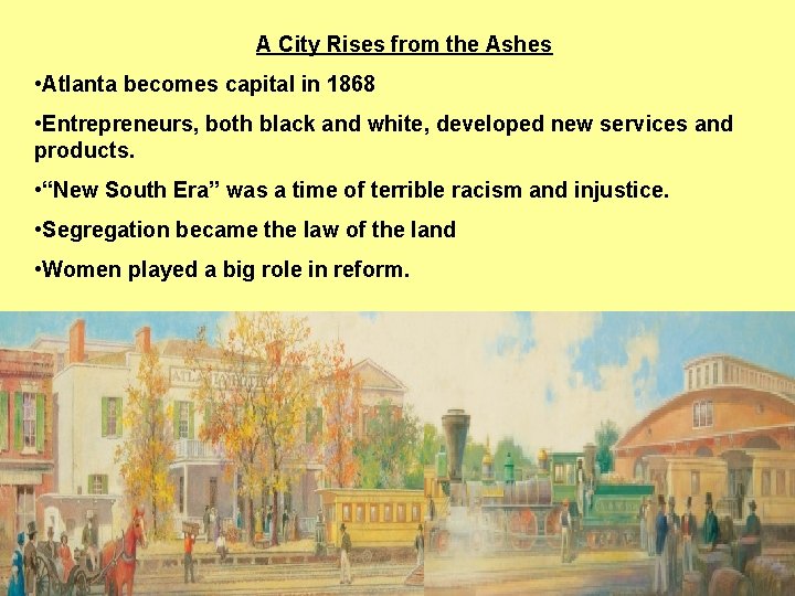 A City Rises from the Ashes • Atlanta becomes capital in 1868 • Entrepreneurs,