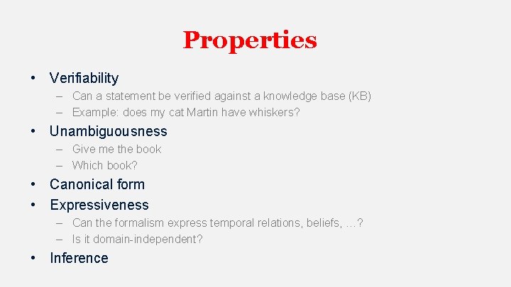 Properties • Verifiability – Can a statement be verified against a knowledge base (KB)