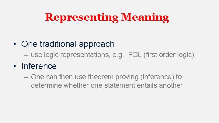 Representing Meaning • One traditional approach – use logic representations, e. g. , FOL