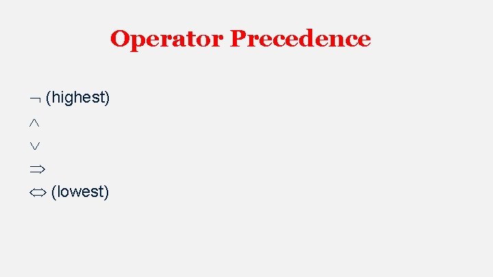 Operator Precedence (highest) (lowest) 