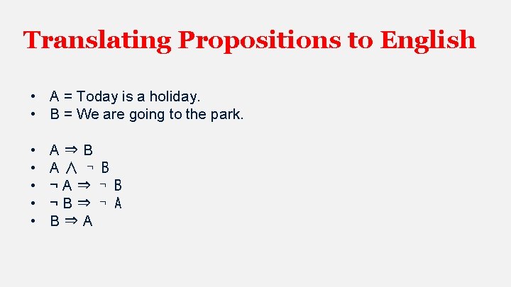 Translating Propositions to English • A = Today is a holiday. • B =