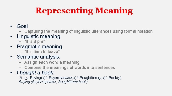 Representing Meaning • Goal – Capturing the meaning of linguistic utterances using formal notation