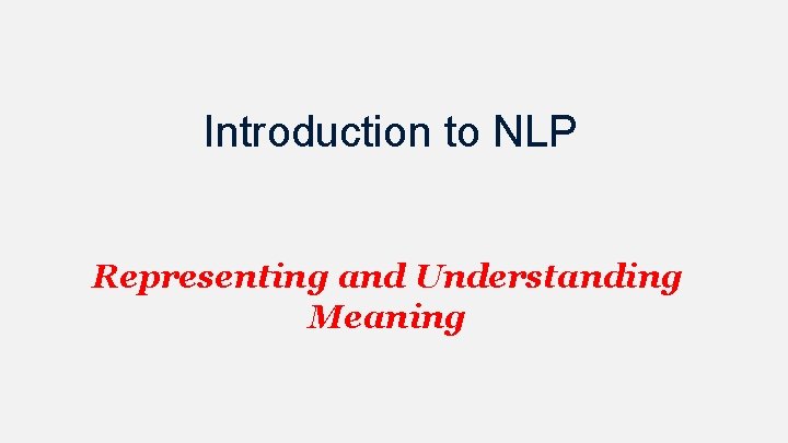 Introduction to NLP Representing and Understanding Meaning 