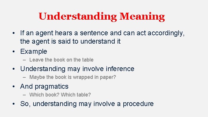 Understanding Meaning • If an agent hears a sentence and can act accordingly, the