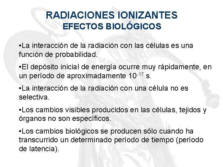 RADIACIONES IONIZANTES EFECTOS BIOLÓGICOS • La interacción de la radiación con las células es