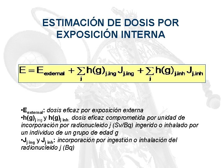 ESTIMACIÓN DE DOSIS POR EXPOSICIÓN INTERNA • Eexternal: dosis eficaz por exposición externa •