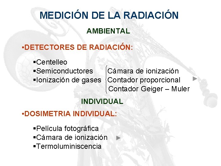 MEDICIÓN DE LA RADIACIÓN AMBIENTAL • DETECTORES DE RADIACIÓN: §Centelleo §Semiconductores Cámara de ionización