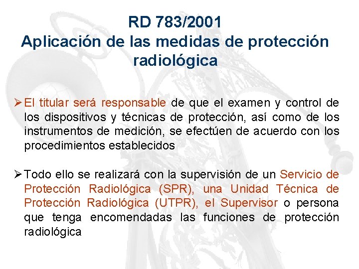 RD 783/2001 Aplicación de las medidas de protección radiológica Ø El titular será responsable