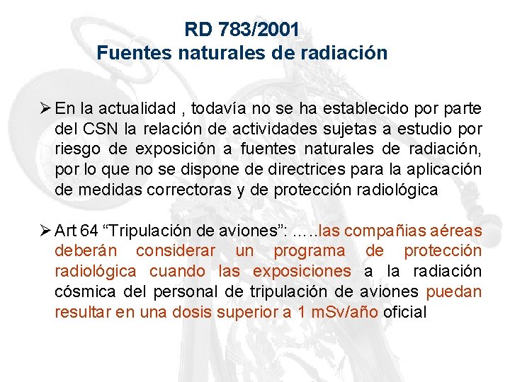 RD 783/2001 Fuentes naturales de radiación Ø En la actualidad , todavía no se