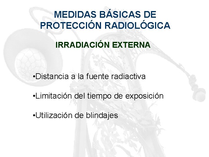 MEDIDAS BÁSICAS DE PROTECCIÓN RADIOLÓGICA IRRADIACIÓN EXTERNA • Distancia a la fuente radiactiva •