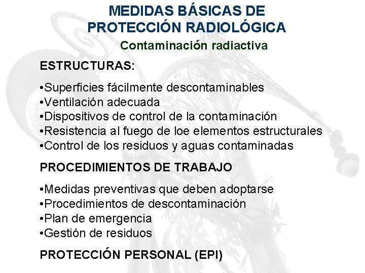 MEDIDAS BÁSICAS DE PROTECCIÓN RADIOLÓGICA Contaminación radiactiva ESTRUCTURAS: • Superficies fácilmente descontaminables • Ventilación