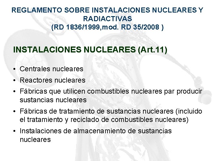 REGLAMENTO SOBRE INSTALACIONES NUCLEARES Y RADIACTIVAS (RD 1836/1999, mod. RD 35/2008 ) INSTALACIONES NUCLEARES