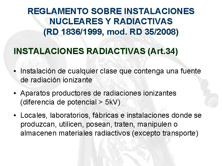 REGLAMENTO SOBRE INSTALACIONES NUCLEARES Y RADIACTIVAS (RD 1836/1999, mod. RD 35/2008) INSTALACIONES RADIACTIVAS (Art.