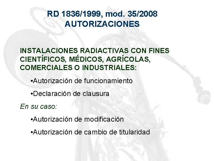 RD 1836/1999, mod. 35/2008 AUTORIZACIONES INSTALACIONES RADIACTIVAS CON FINES CIENTÍFICOS, MÉDICOS, AGRÍCOLAS, COMERCIALES O