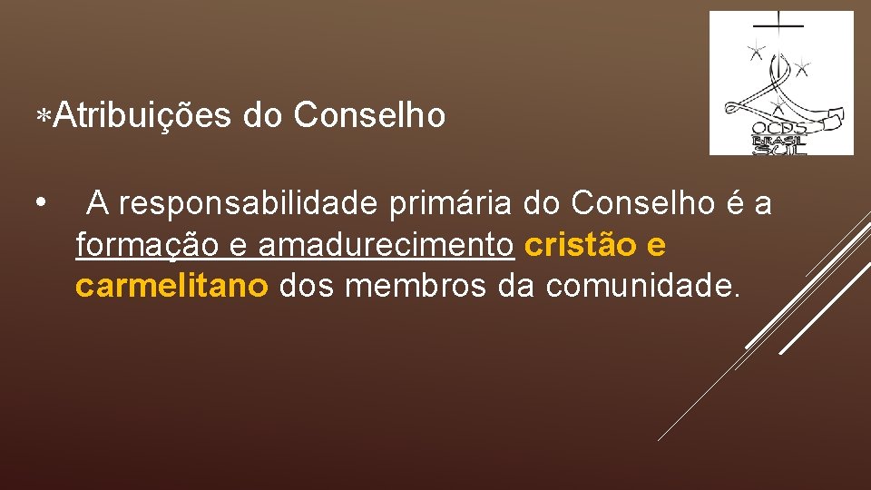  Atribuições do Conselho • A responsabilidade primária do Conselho é a formação e