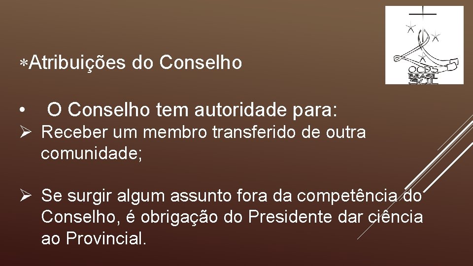  Atribuições do Conselho • O Conselho tem autoridade para: Ø Receber um membro