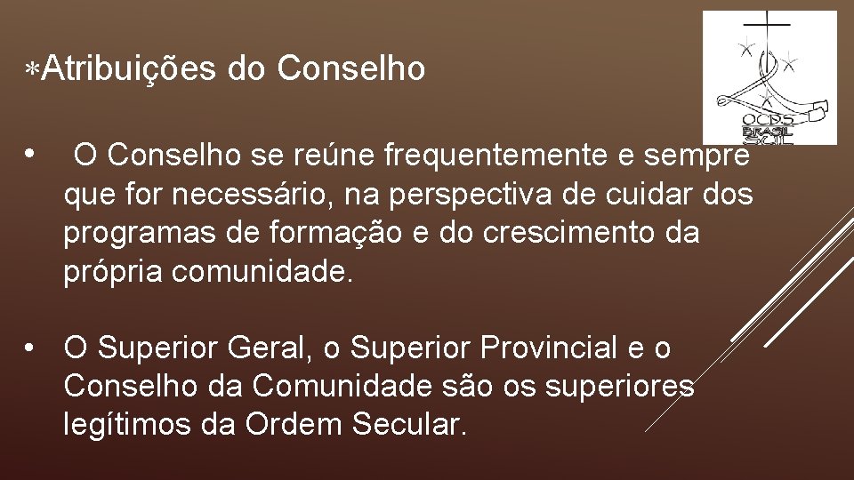  Atribuições do Conselho • O Conselho se reúne frequentemente e sempre que for