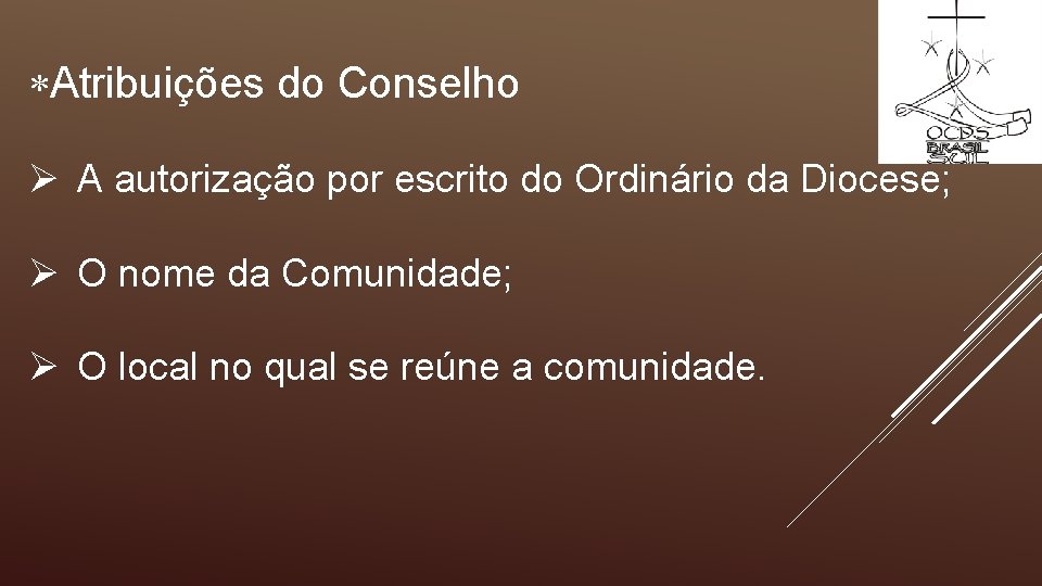  Atribuições do Conselho Ø A autorização por escrito do Ordinário da Diocese; Ø