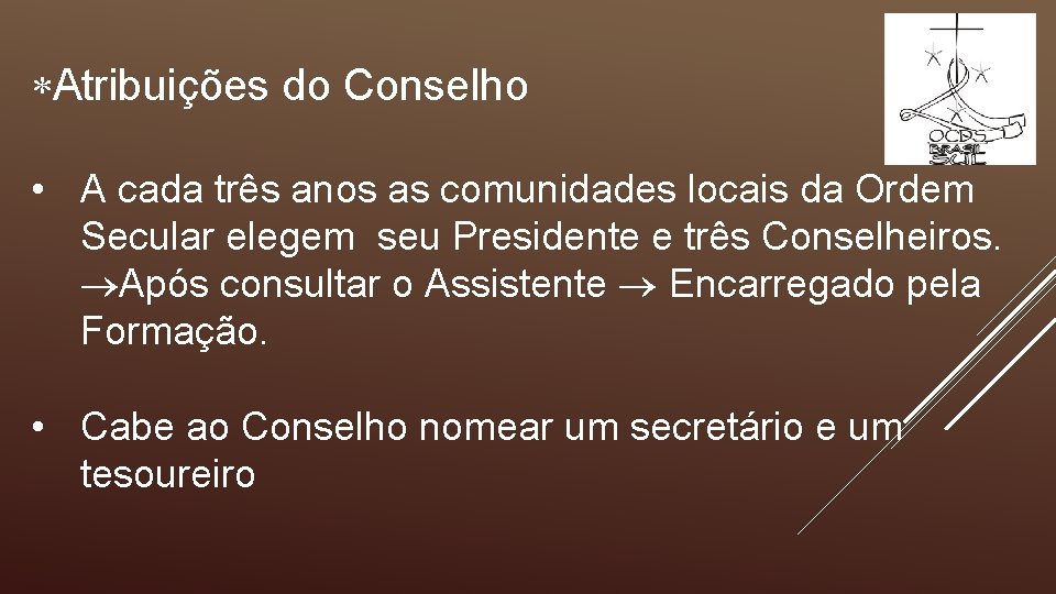  Atribuições do Conselho • A cada três anos as comunidades locais da Ordem