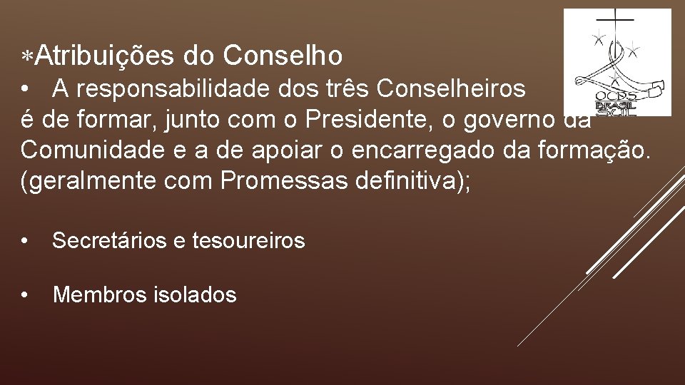  Atribuições do Conselho • A responsabilidade dos três Conselheiros é de formar, junto