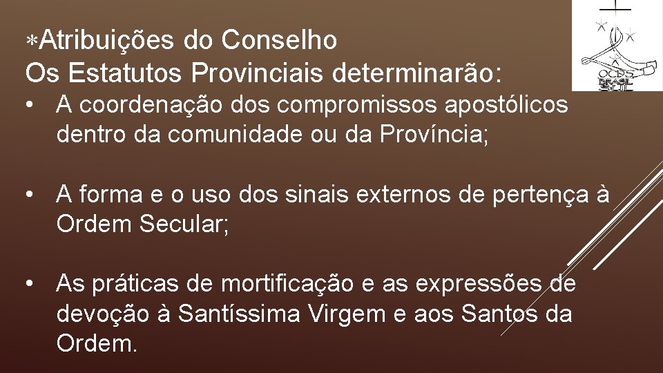  Atribuições do Conselho Os Estatutos Provinciais determinarão: • A coordenação dos compromissos apostólicos