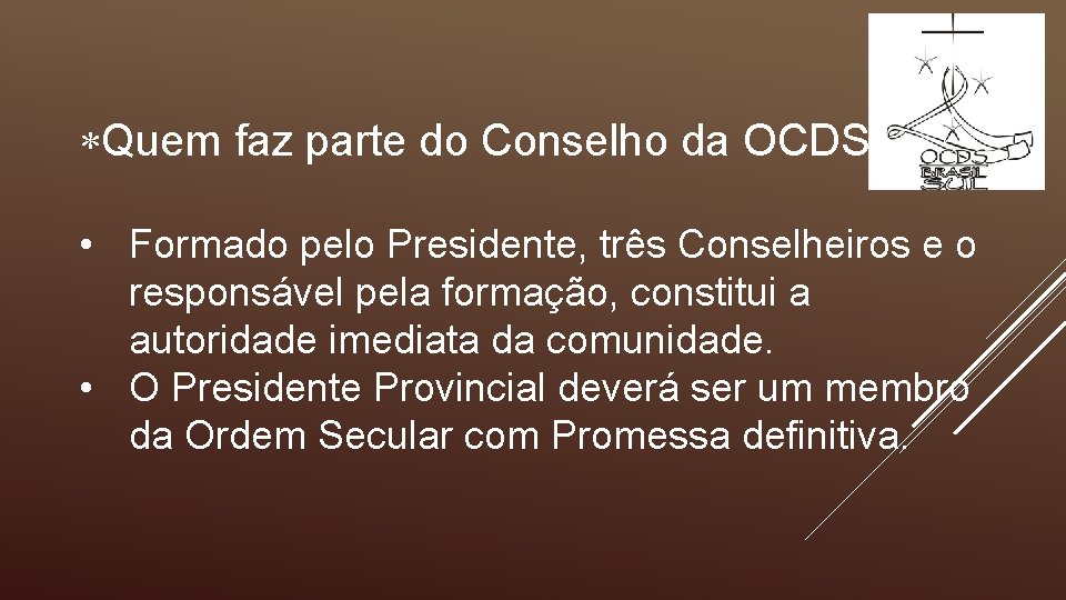  Quem faz parte do Conselho da OCDS ? • Formado pelo Presidente, três