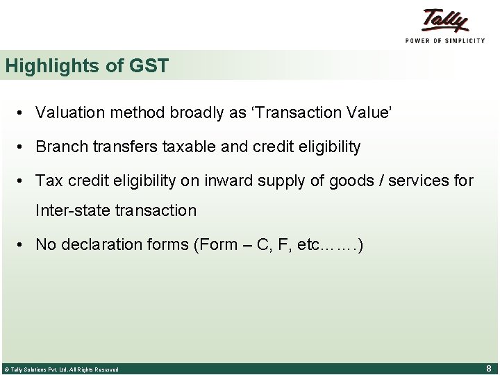 Highlights of GST • Valuation method broadly as ‘Transaction Value’ • Branch transfers taxable