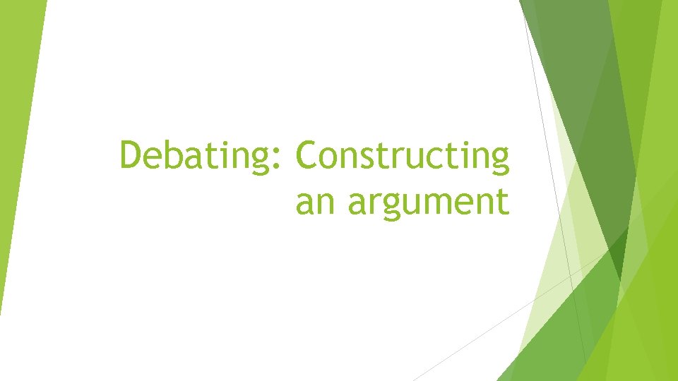 Debating: Constructing an argument 