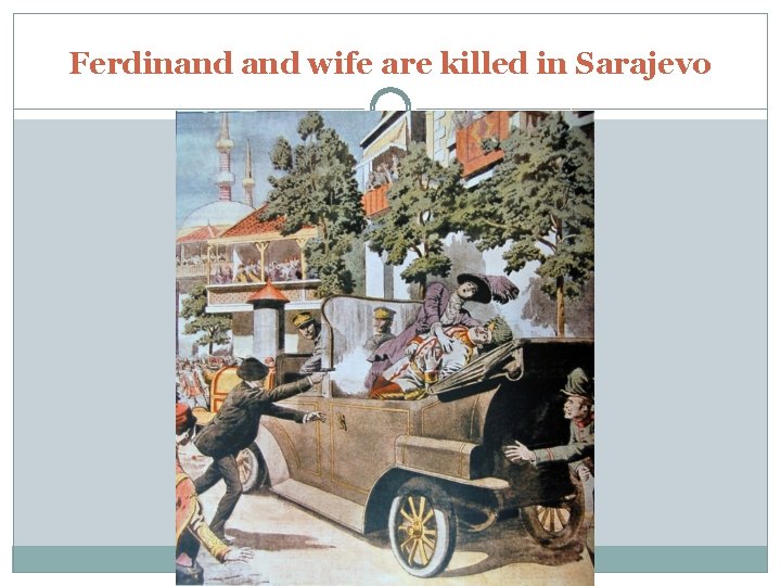 Ferdinand wife are killed in Sarajevo 