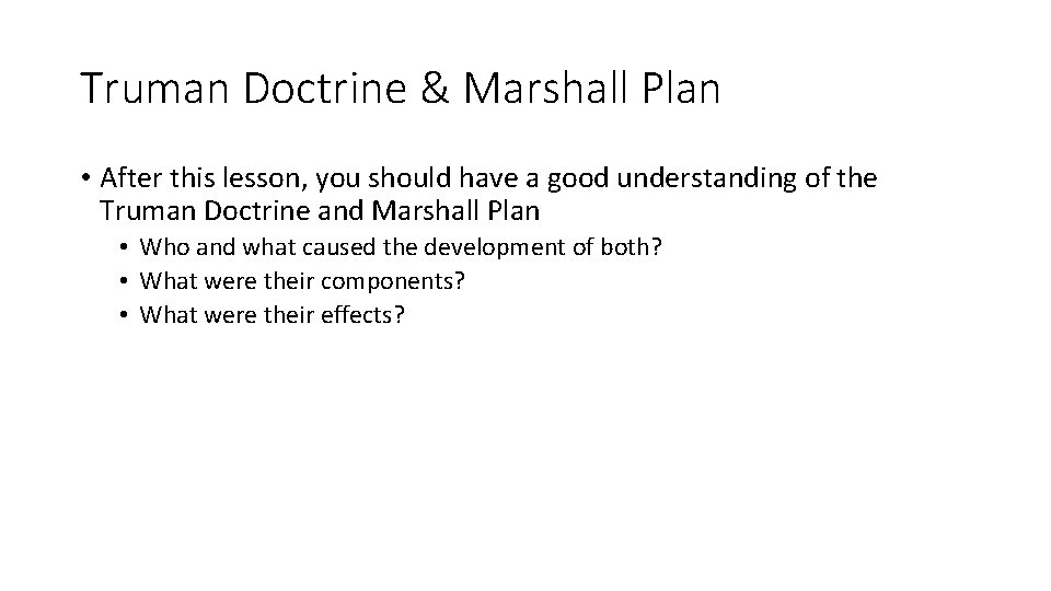 Truman Doctrine & Marshall Plan • After this lesson, you should have a good
