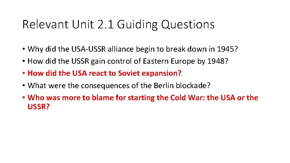 Relevant Unit 2. 1 Guiding Questions • Why did the USA-USSR alliance begin to