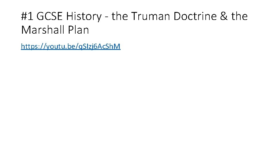 #1 GCSE History - the Truman Doctrine & the Marshall Plan https: //youtu. be/q.