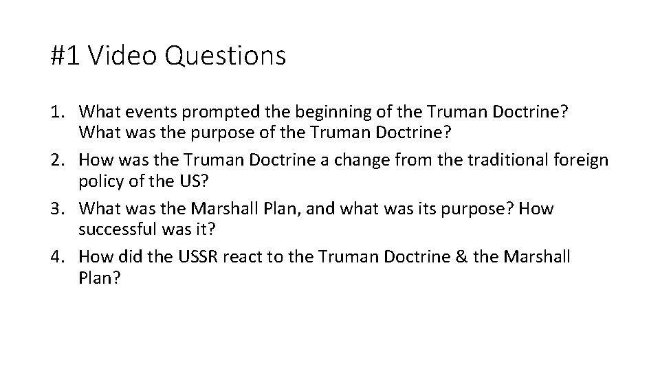 #1 Video Questions 1. What events prompted the beginning of the Truman Doctrine? What