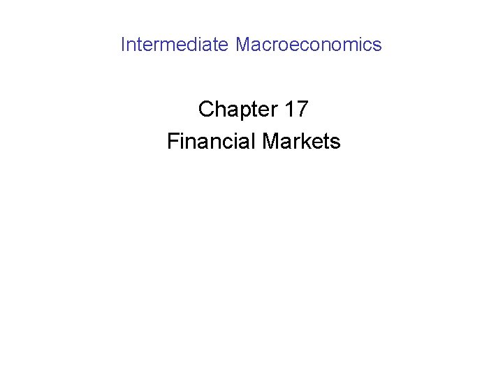 Intermediate Macroeconomics Chapter 17 Financial Markets 