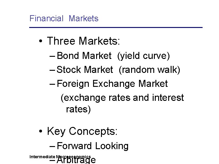 Financial Markets • Three Markets: – Bond Market (yield curve) – Stock Market (random
