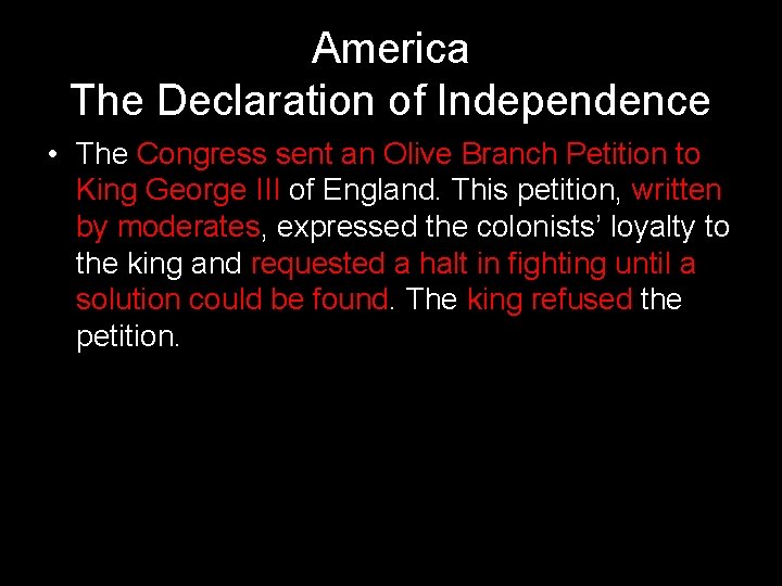 America The Declaration of Independence • The Congress sent an Olive Branch Petition to