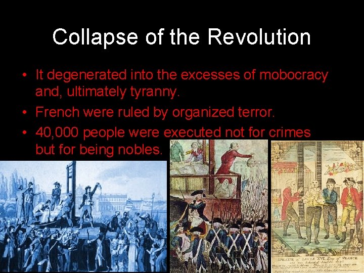 Collapse of the Revolution • It degenerated into the excesses of mobocracy and, ultimately