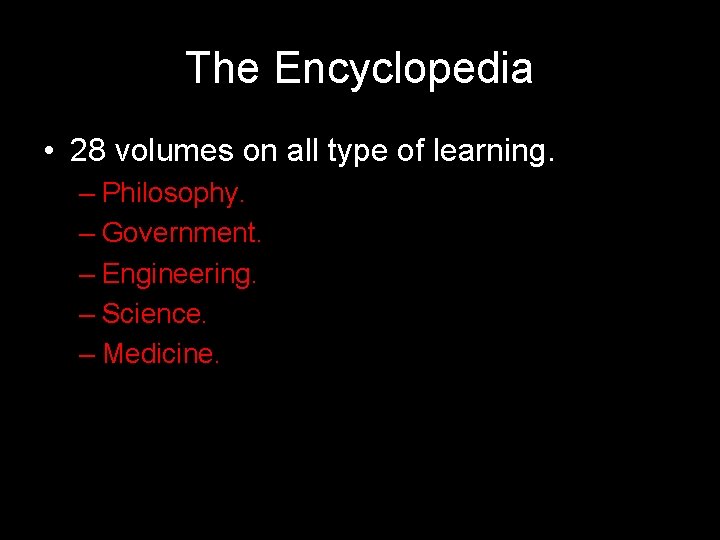 The Encyclopedia • 28 volumes on all type of learning. – Philosophy. – Government.