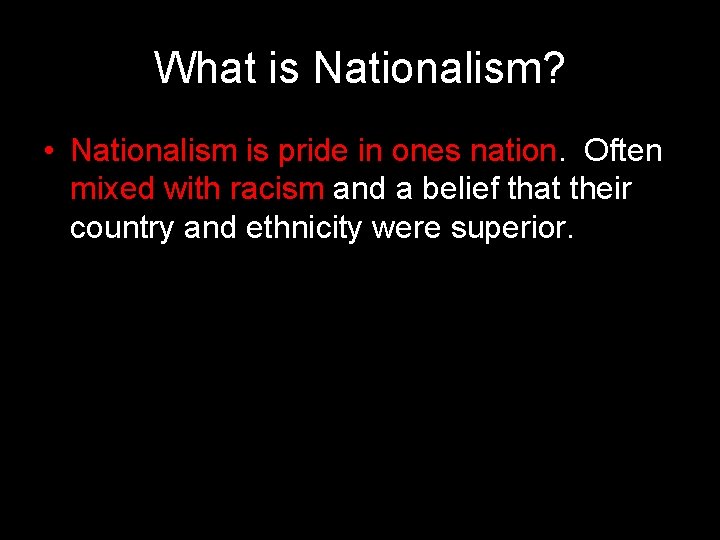 What is Nationalism? • Nationalism is pride in ones nation. Often mixed with racism