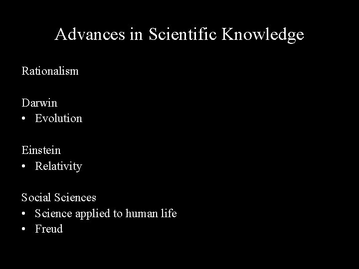 Advances in Scientific Knowledge Rationalism Darwin • Evolution Einstein • Relativity Social Sciences •