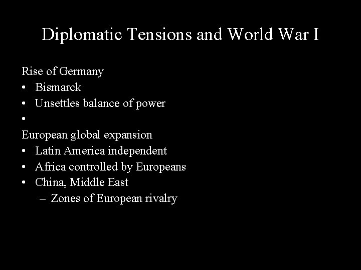 Diplomatic Tensions and World War I Rise of Germany • Bismarck • Unsettles balance