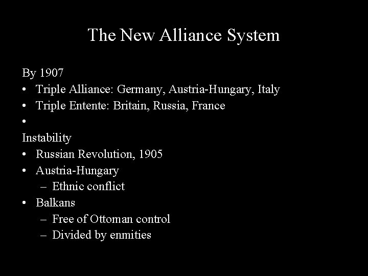 The New Alliance System By 1907 • Triple Alliance: Germany, Austria-Hungary, Italy • Triple