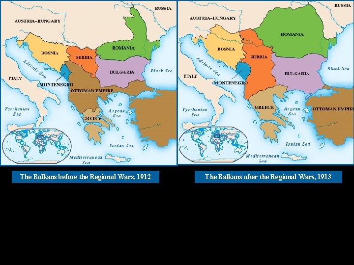 The Balkans before the Regional Wars, 1912 The Balkans after the Regional Wars, 1913
