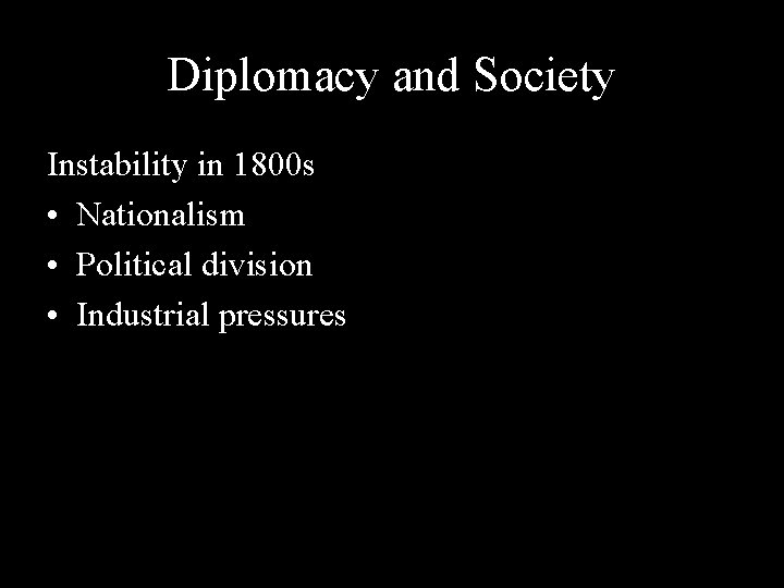 Diplomacy and Society Instability in 1800 s • Nationalism • Political division • Industrial