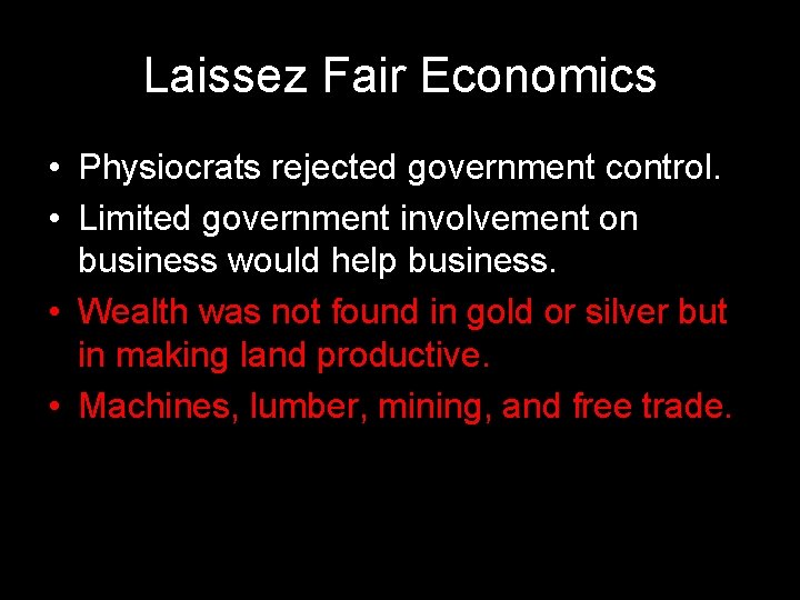Laissez Fair Economics • Physiocrats rejected government control. • Limited government involvement on business