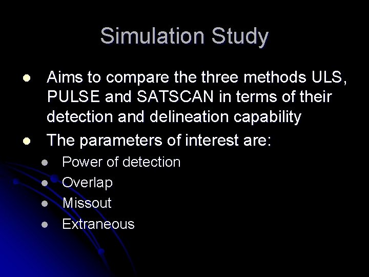 Simulation Study l l Aims to compare three methods ULS, PULSE and SATSCAN in