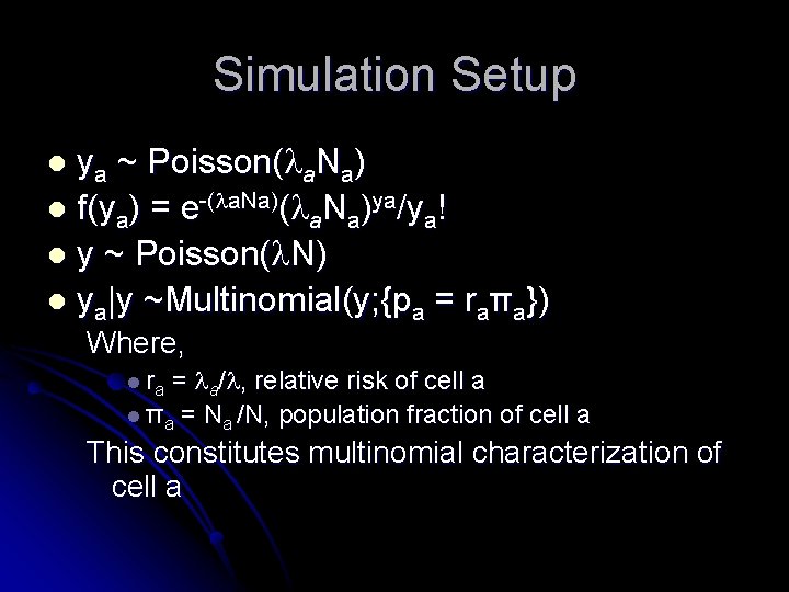 Simulation Setup l ya ~ Poisson( a. Na) l f(ya) = e-( a. Na)ya/ya!